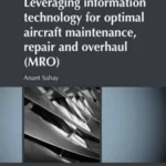 ‘Leveraging information technology for optimal aircraft maintenance, repair and overhaul (MRO)’